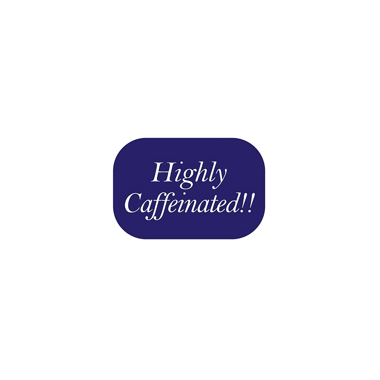 Highly caffeinated