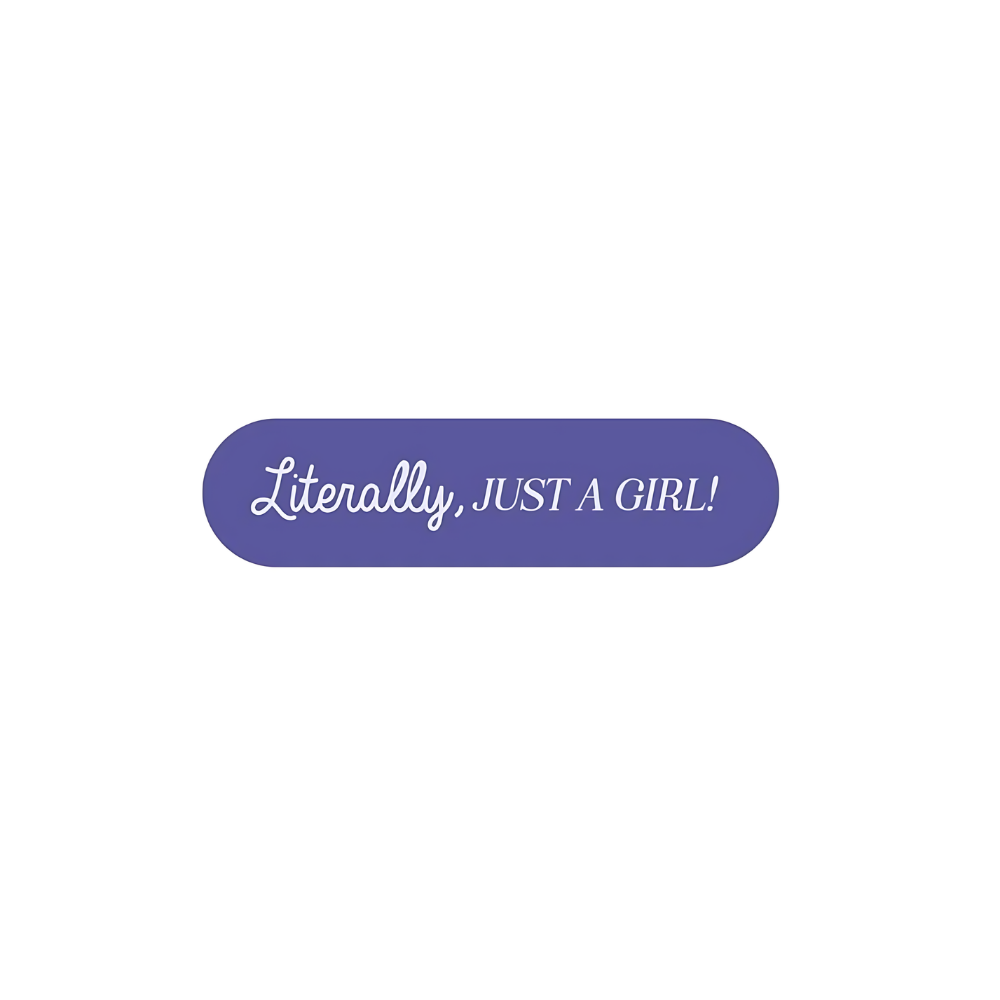 Literally, JUST A GIRL!