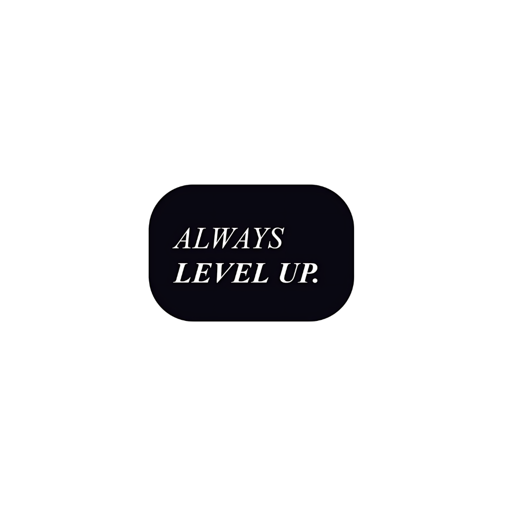 ALWAYS LEVEL UP.
