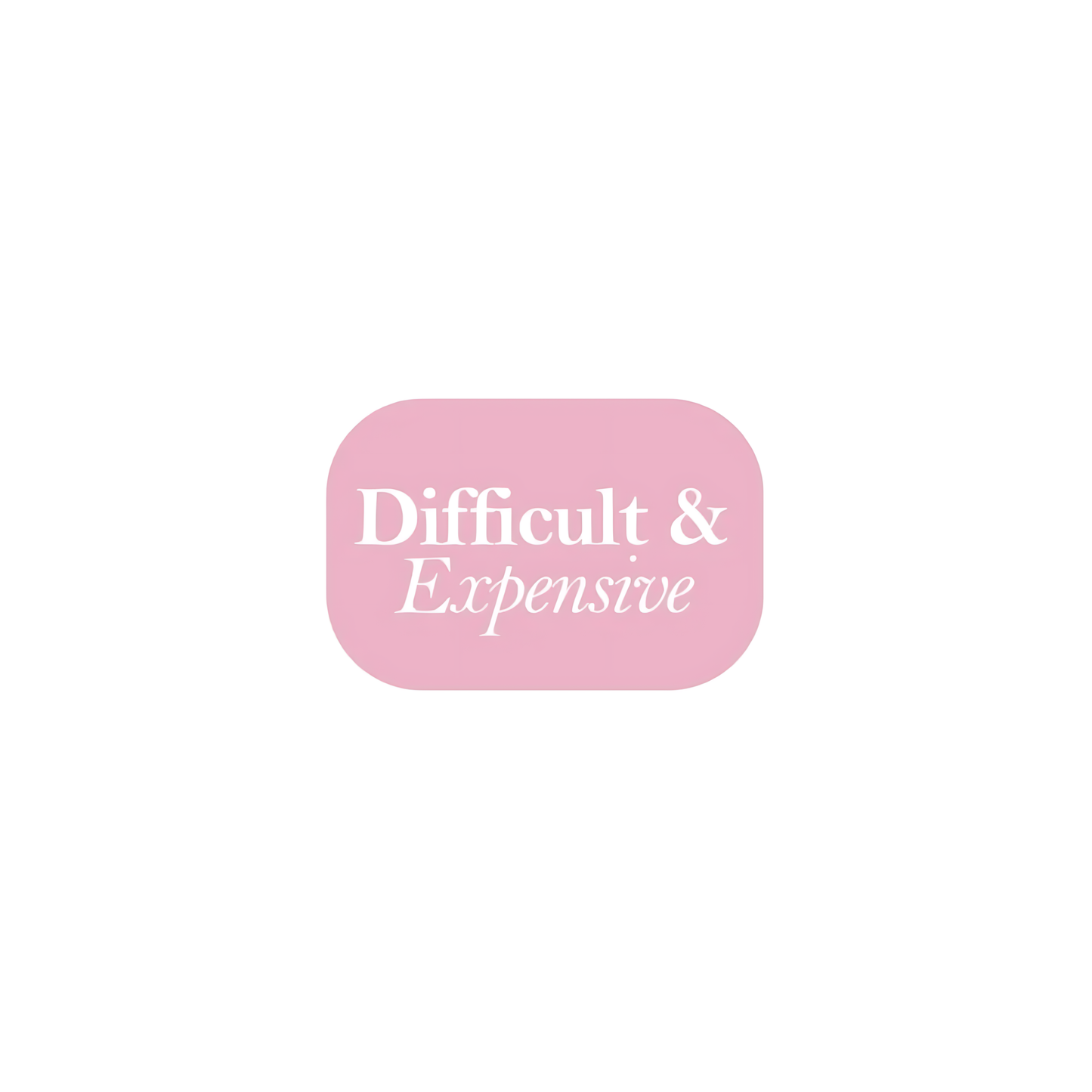 Difficult and expensive