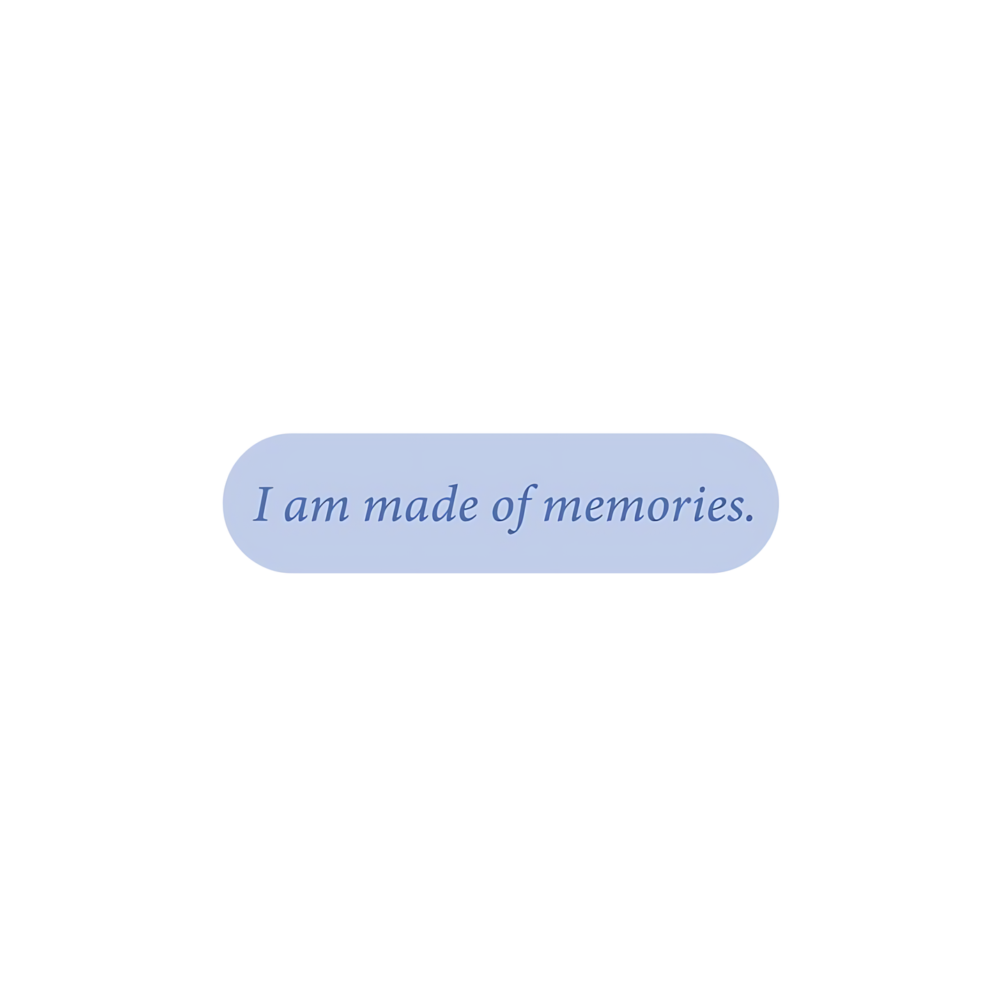 I am made of memories