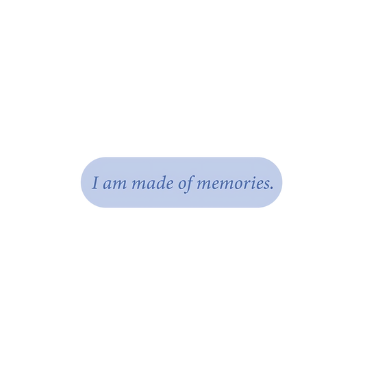 I am made of memories