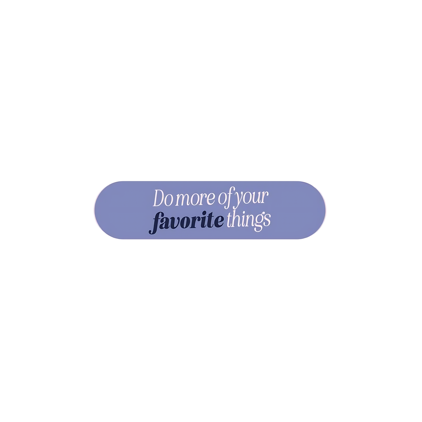 Do more of your favorite things