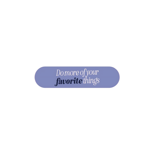 Do more of your favorite things