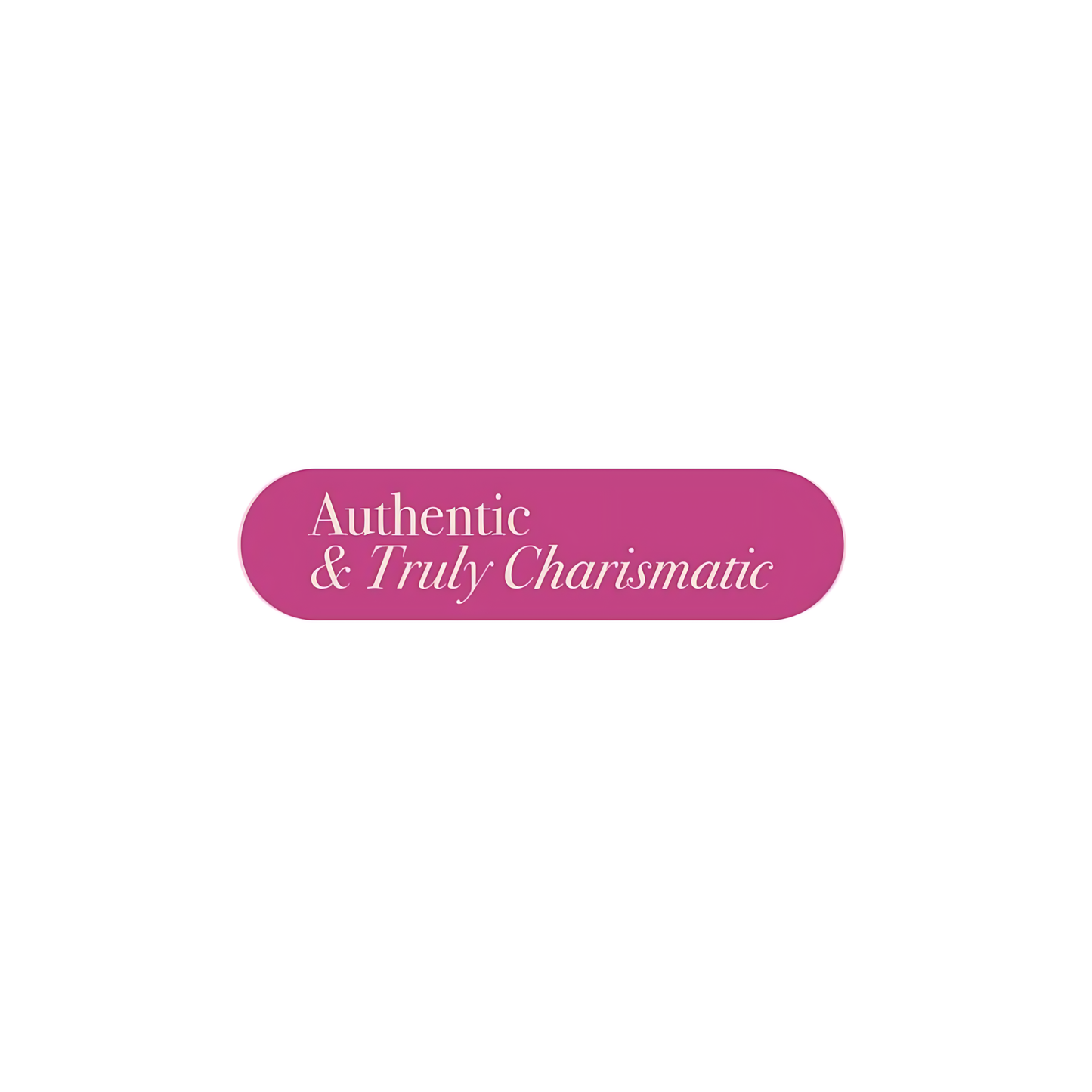 Authentic & truly charismatic