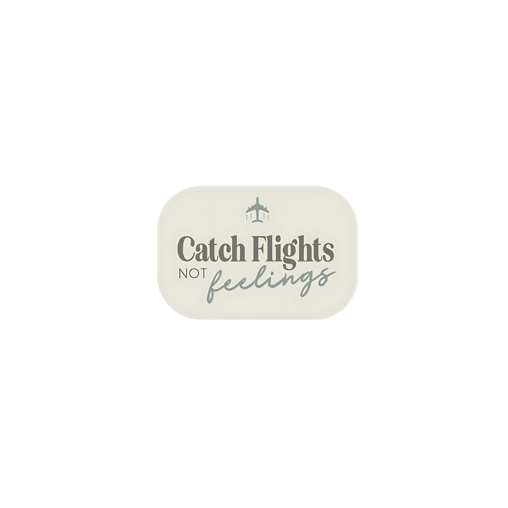 Catch flights not feelings