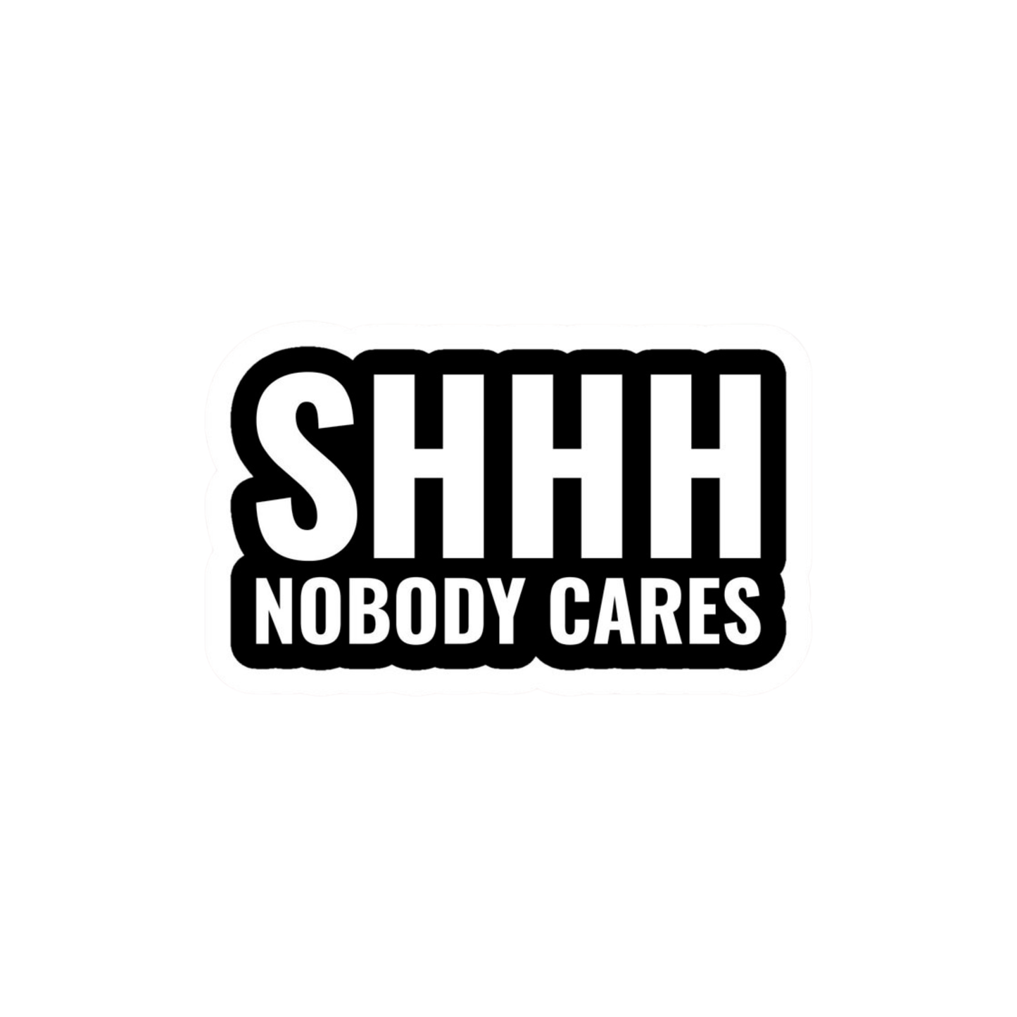SHHH nobody cares