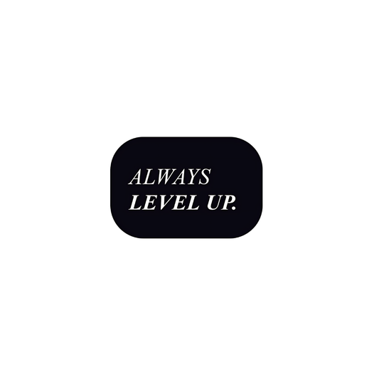 ALWAYS LEVEL UP.
